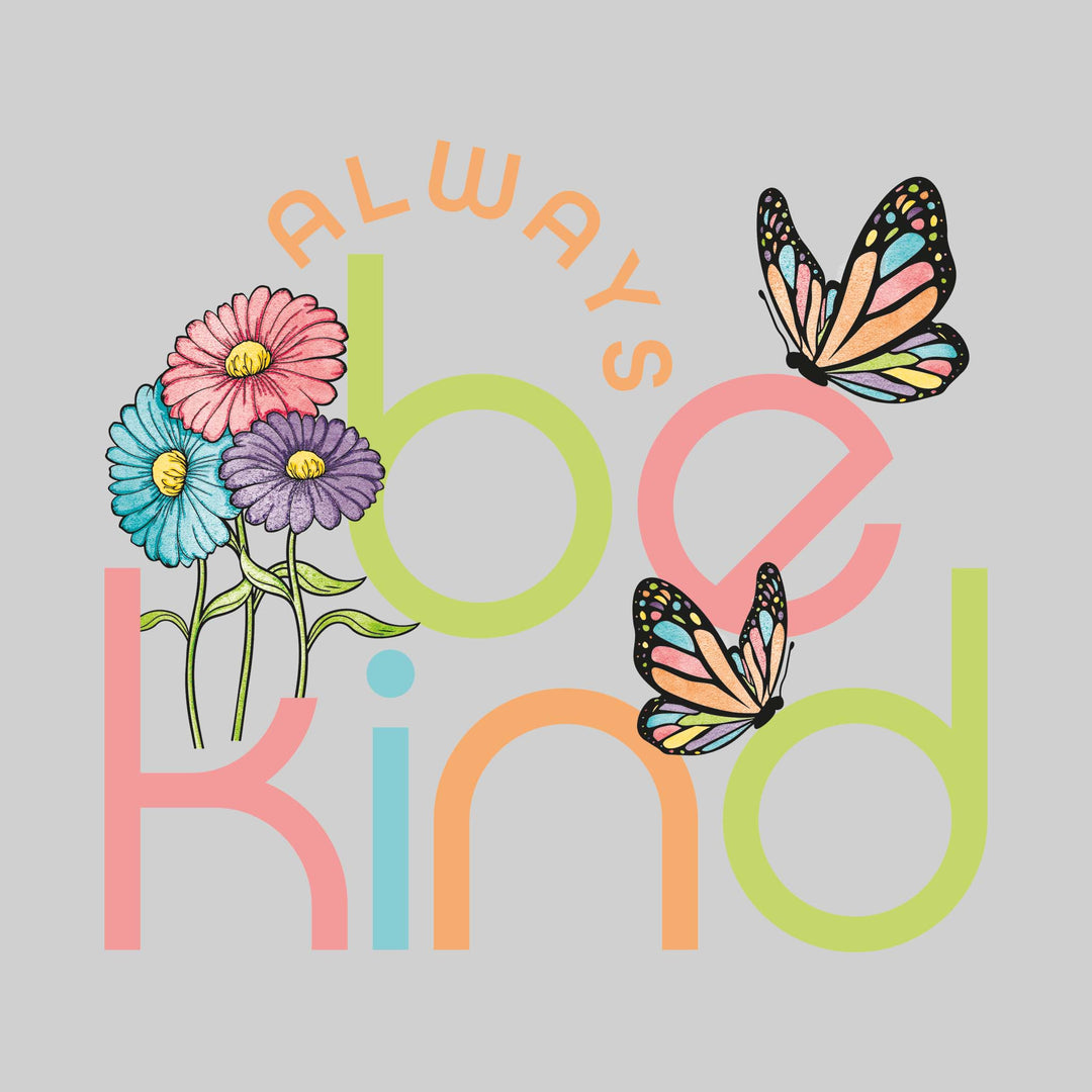 Always Be Kind - Flowers & Butterflies