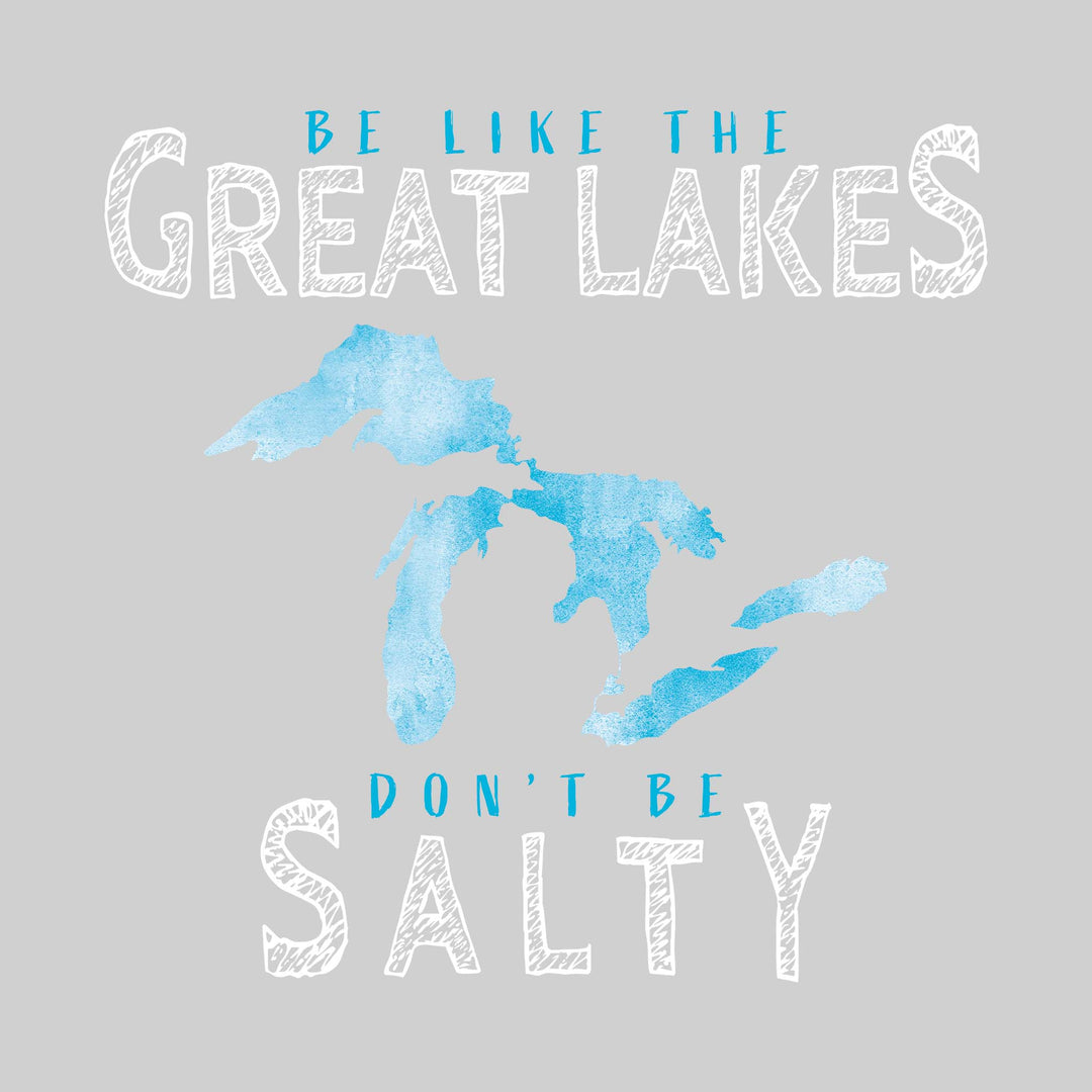 Be Like The Great Lakes - Don't Be Salty