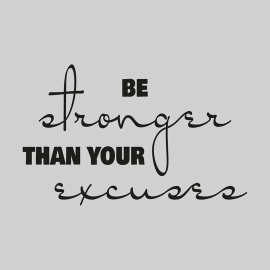 Be Stronger Than Your Excuses