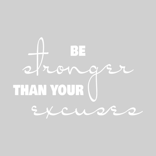 Be Stronger Than Your Excuses