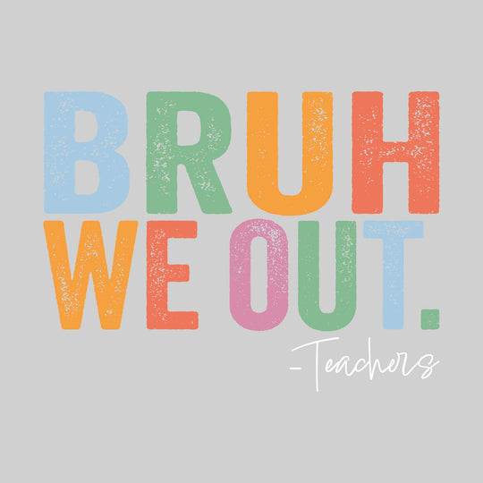 Bruh We Out - Teachers