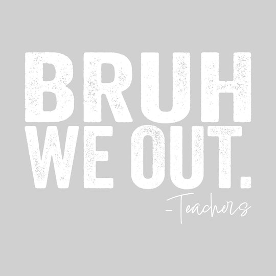 Bruh We Out - Teachers