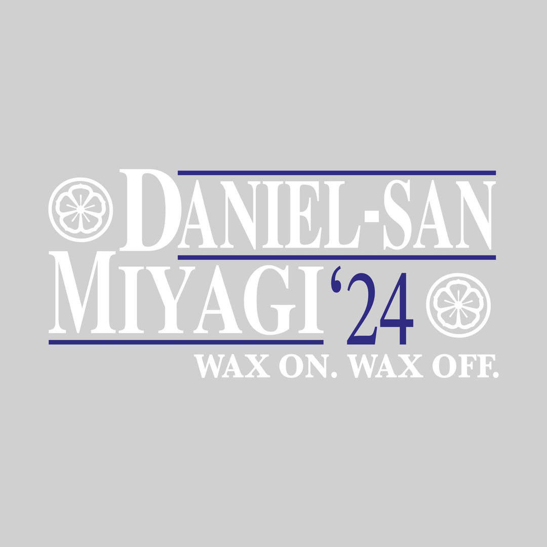 Daniel-San/Miyagi '24 - Political Campaign - Wax On Wax Off