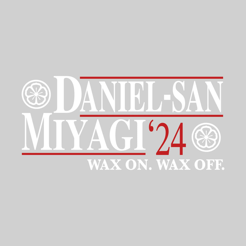 Daniel-San/Miyagi '24 - Political Campaign - Wax On Wax Off