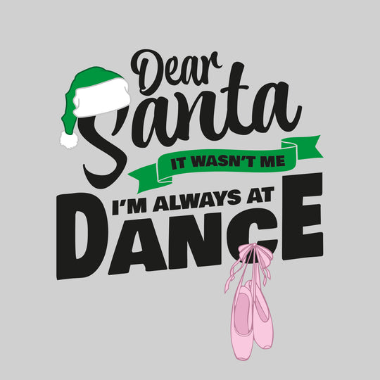 Dear Santa, It Wasn't Me I'm Always At Dance