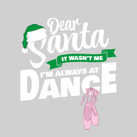 Dear Santa, It Wasn't Me I'm Always At Dance