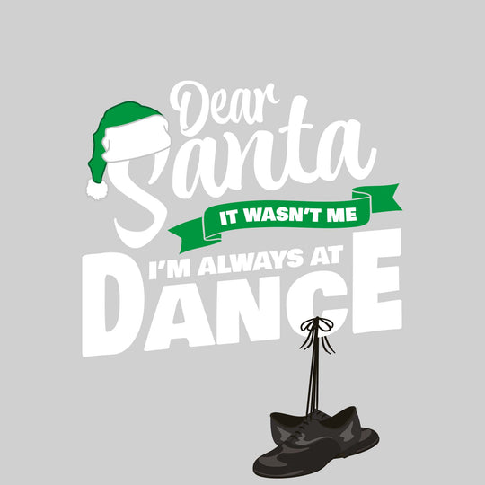 Dear Santa, It Wasn't Me I'm Always At Dance