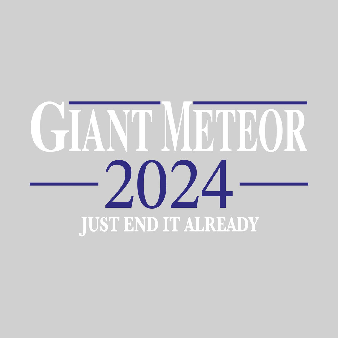 Giant Meteor 2024 - Political Campaign - Just End it Already