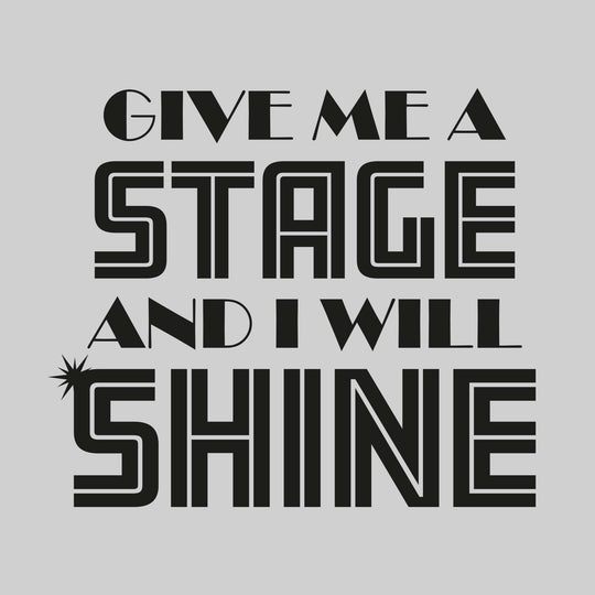 Give Me a Stage and I Will Shine