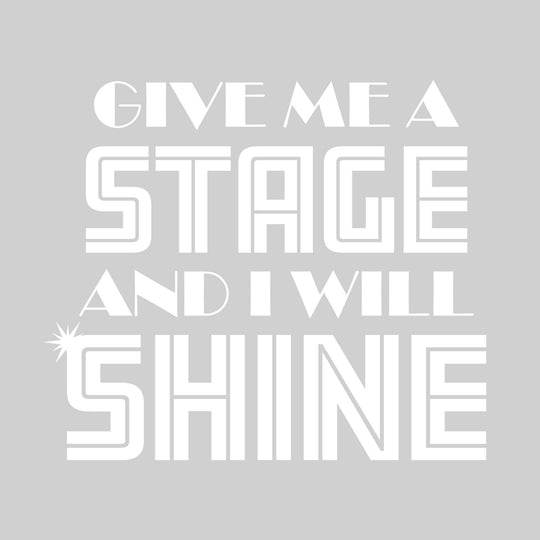 Give Me a Stage and I Will Shine