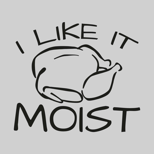 I Like It Moist