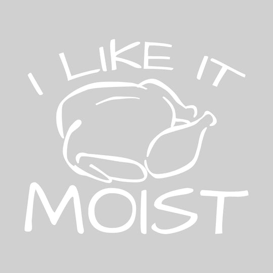 I Like It Moist