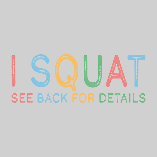 I Squat - See Back For Details