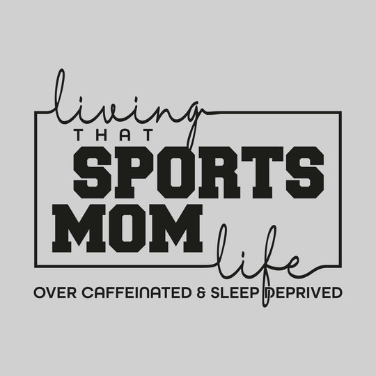 Living That Sports Mom Life - Over Caffeinated & Sleep Deprived
