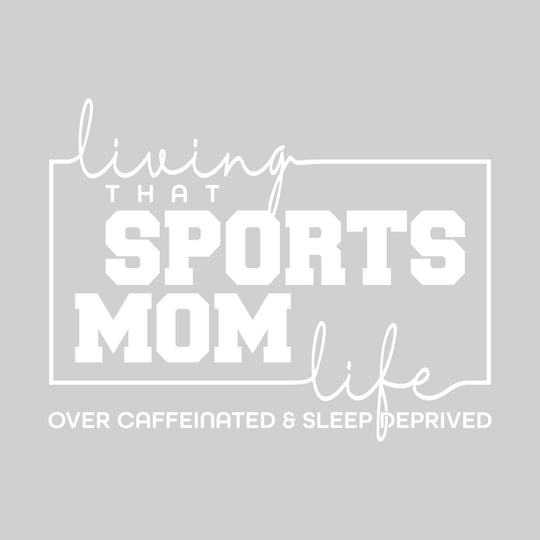 Living That Sports Mom Life - Over Caffeinated & Sleep Deprived