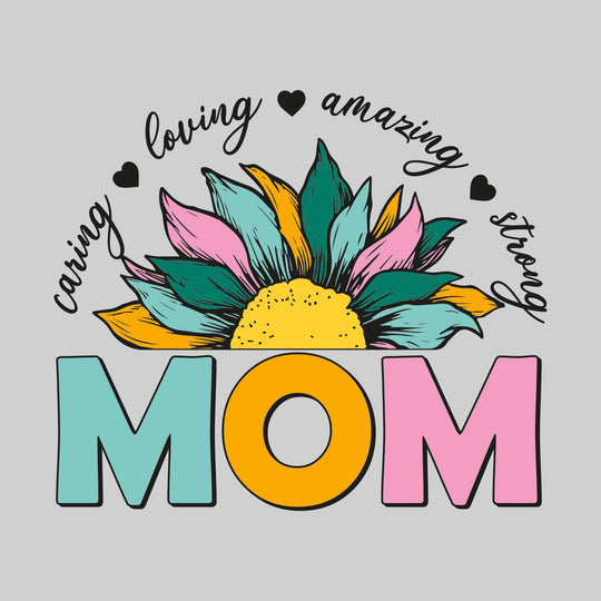 Mom - Sunflower - Caring Loving Amazing Strong