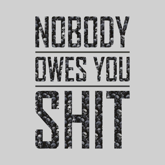 Nobody Owes You Shit