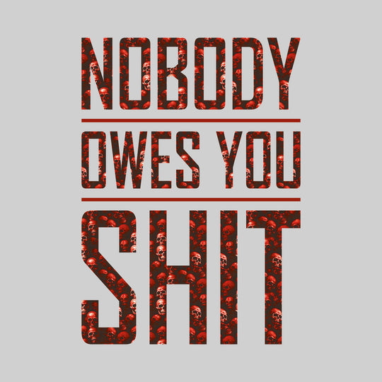 Nobody Owes You Shit