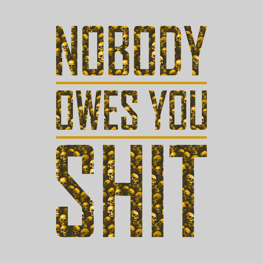 Nobody Owes You Shit