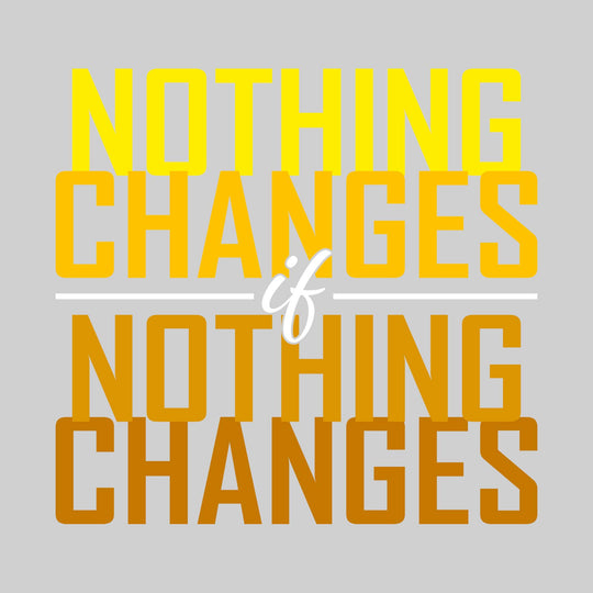 Nothing Changes if Nothing Changes
