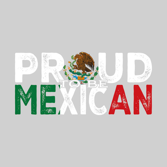 Proud to be Mexican - Distressed