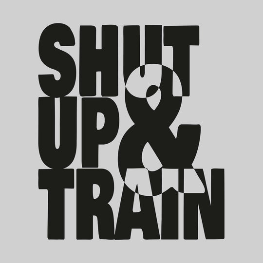 Shut Up & Train