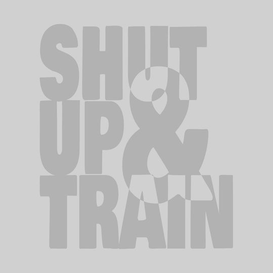 Shut Up & Train