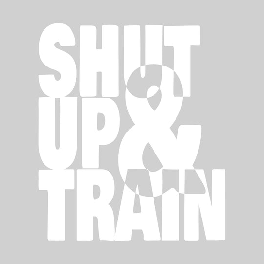 Shut Up & Train