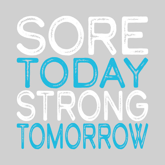 Sore Today Strong Tomorrow