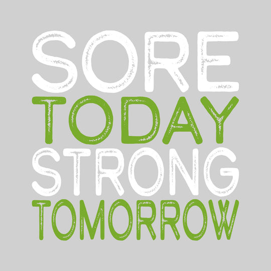 Sore Today Strong Tomorrow