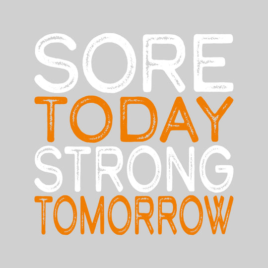 Sore Today Strong Tomorrow