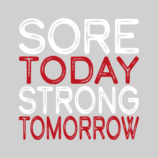 Sore Today Strong Tomorrow