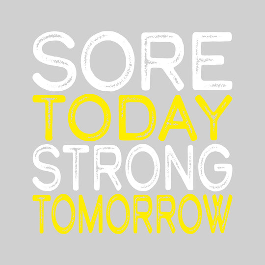 Sore Today Strong Tomorrow