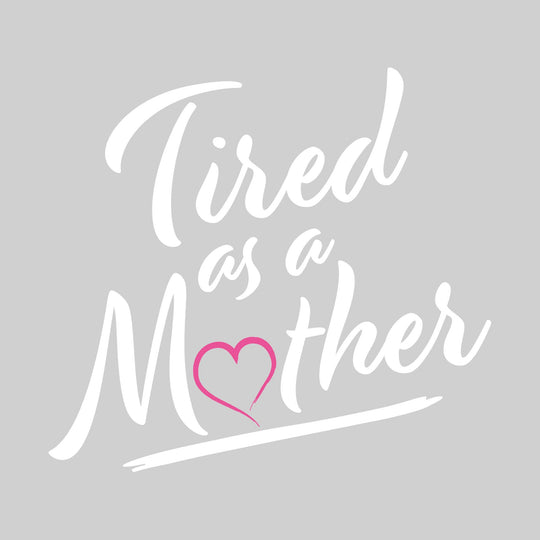 Tired as a Mother