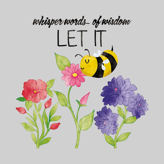 Whisper Words of Wisdom Let it Bee