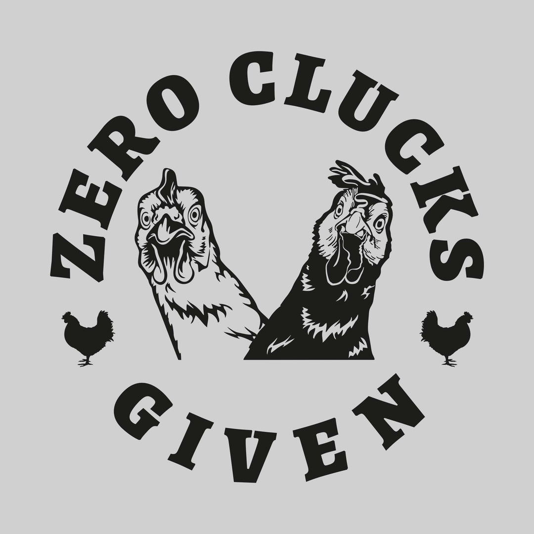 Zero Clucks Given