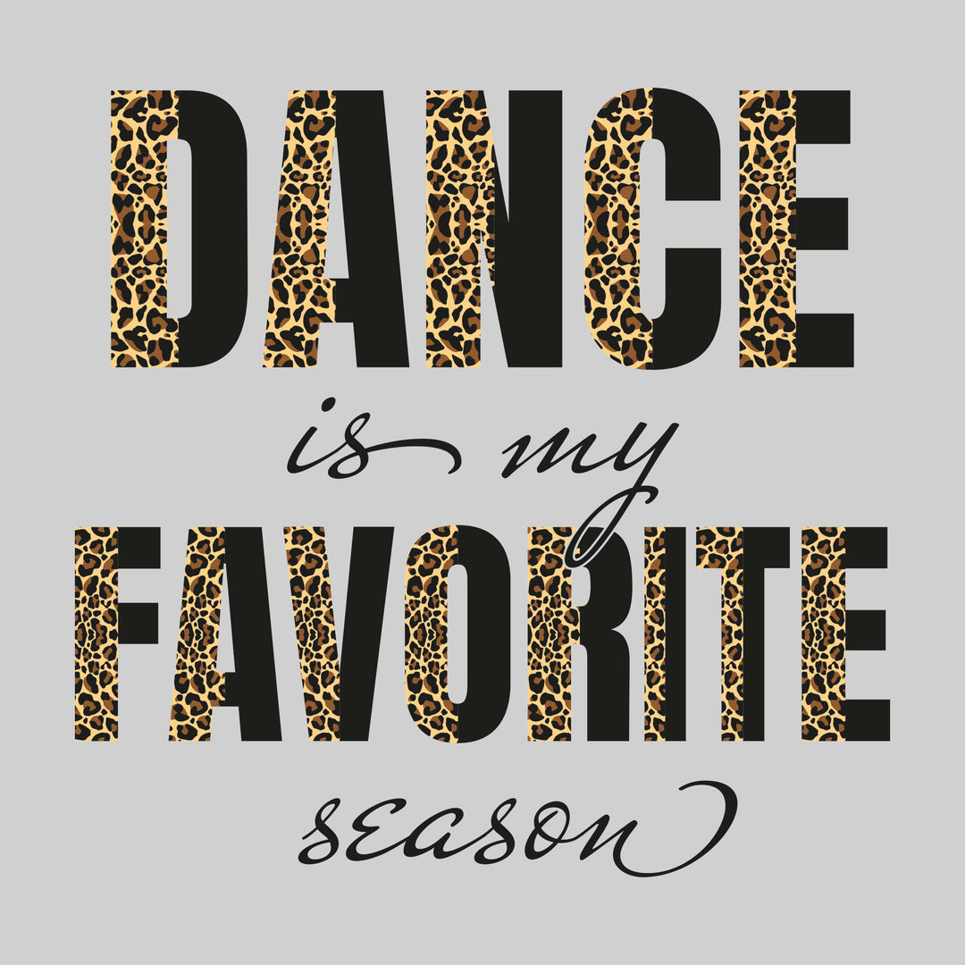 Dance Is My Favorite Season - Leopard Print