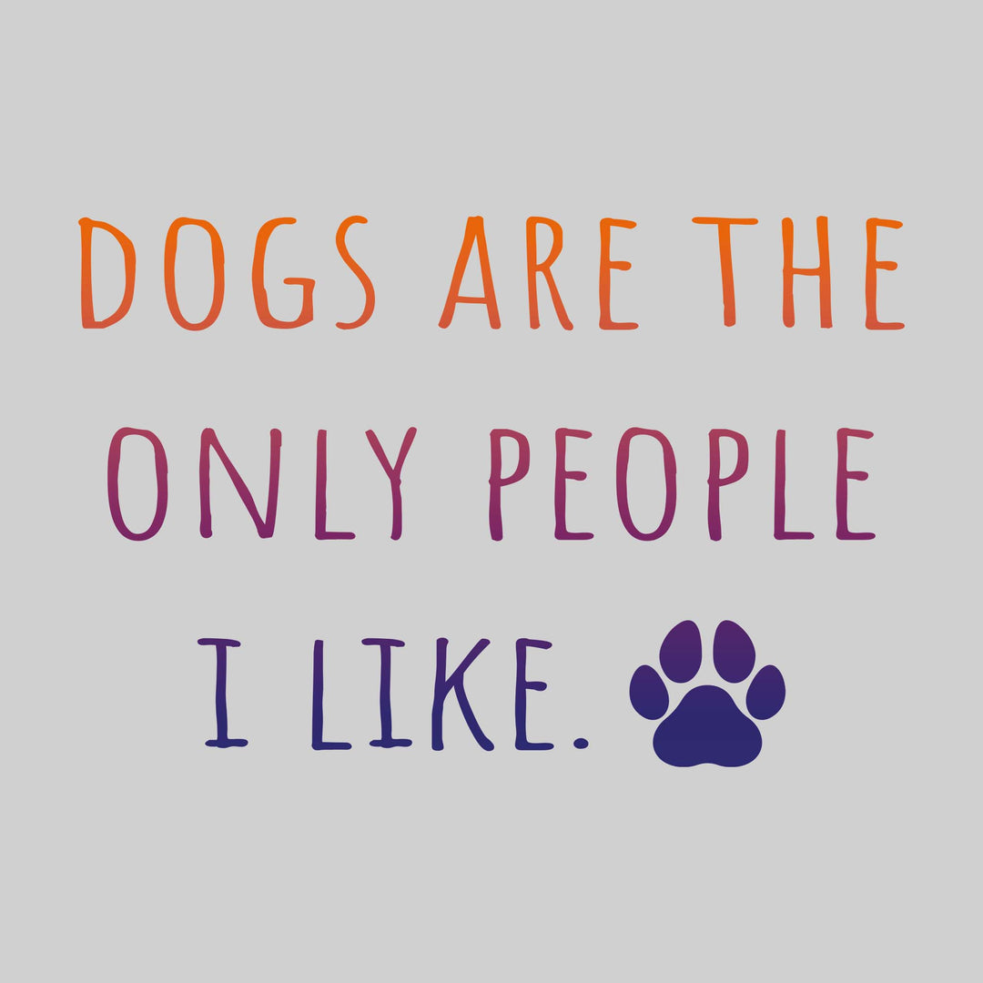 Dogs Are the Only People I Like