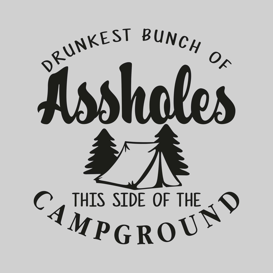 Drunkest Bunch of Assholes This Side of the Campground