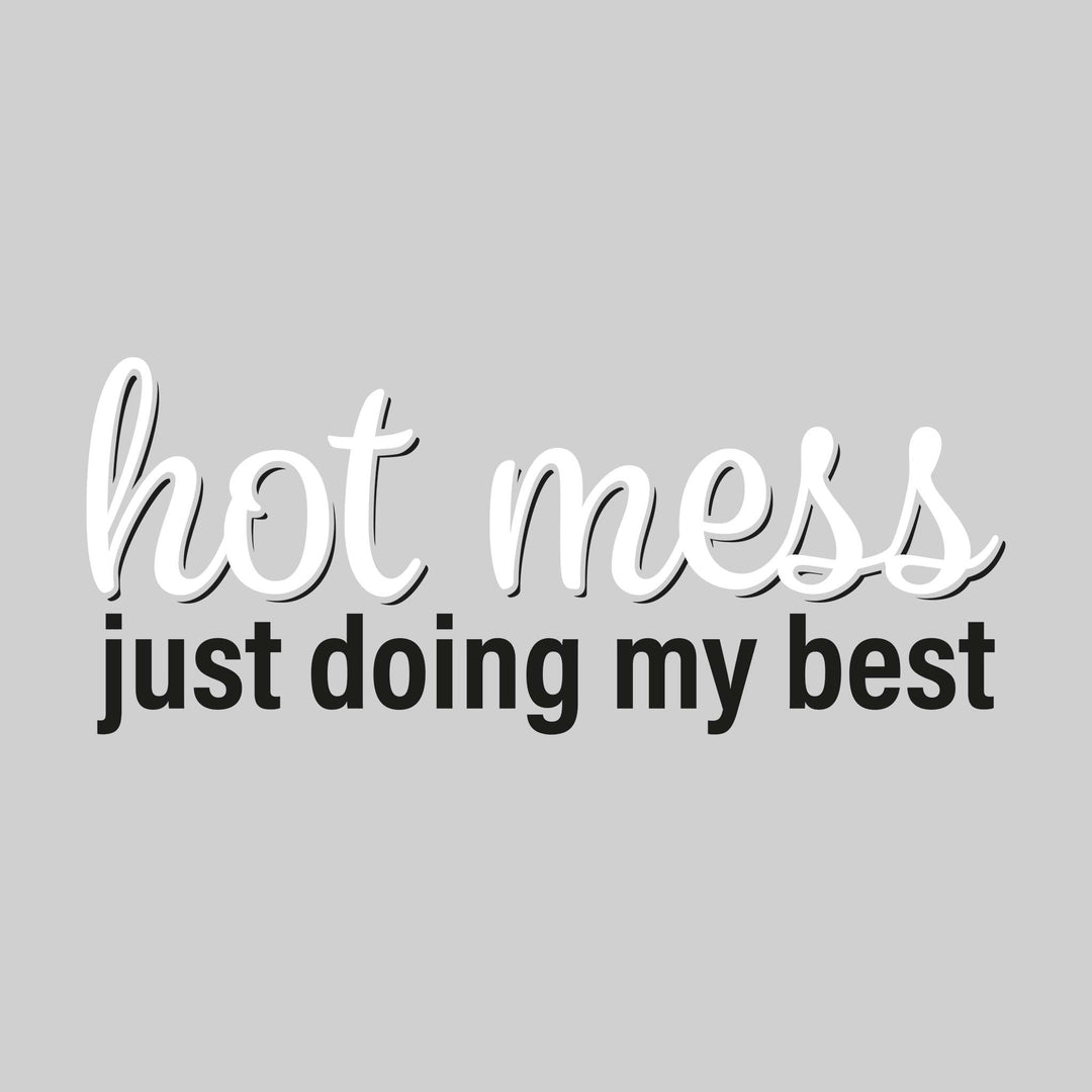 Hot Mess Just Doing My Best