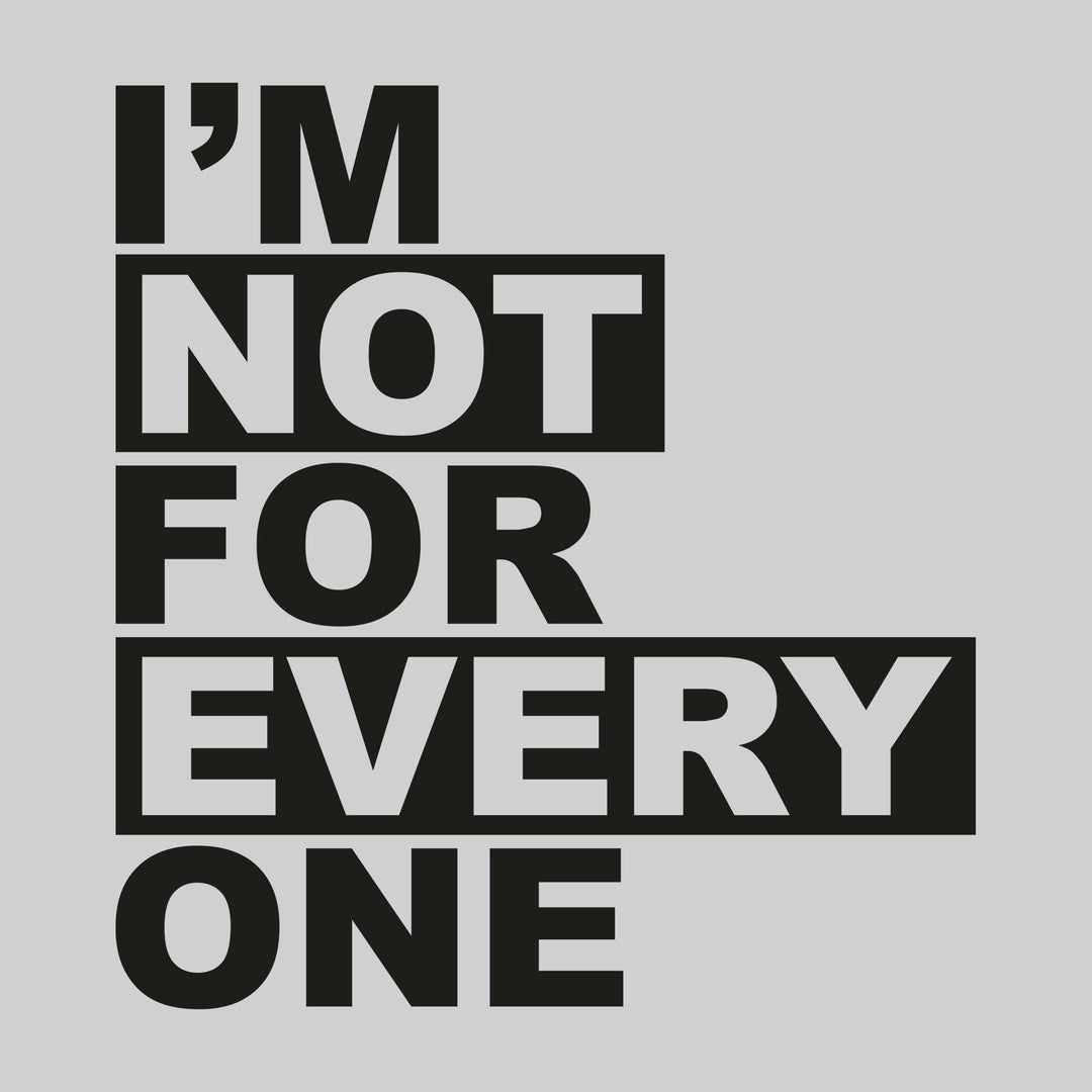 I'm Not For Everyone