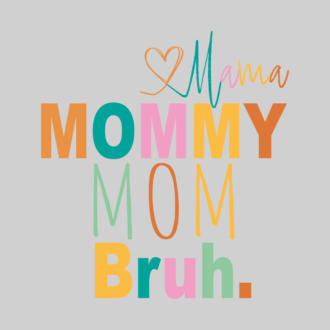 Mama Mommy Mom Bruh - Colorful