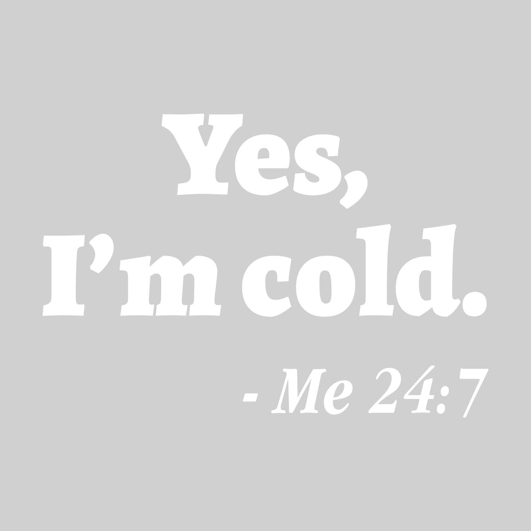 Yes I'm Cold Me 24:7