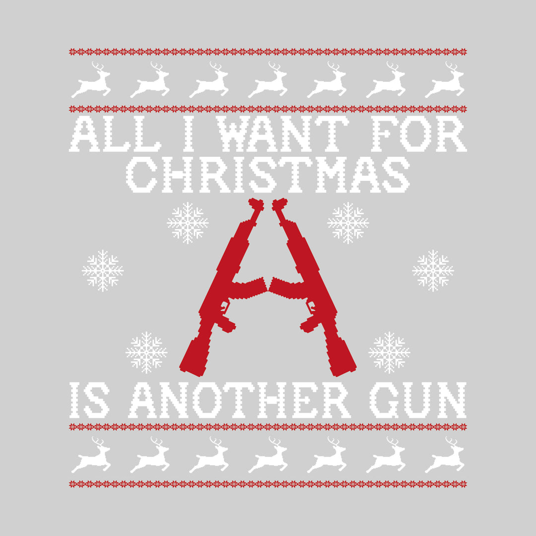 All I Want For Christmas is Another Gun - Ugly Christmas Sweater