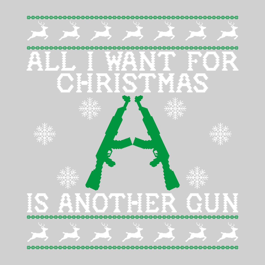 All I Want For Christmas is Another Gun - Ugly Christmas Sweater