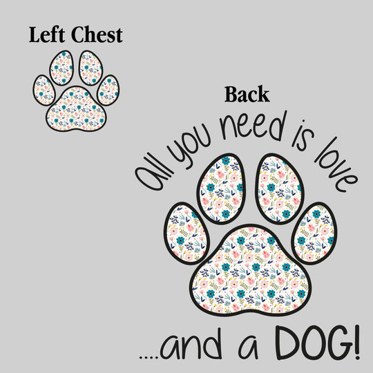 All You Need is Love.....and a Dog - Floral Pattern