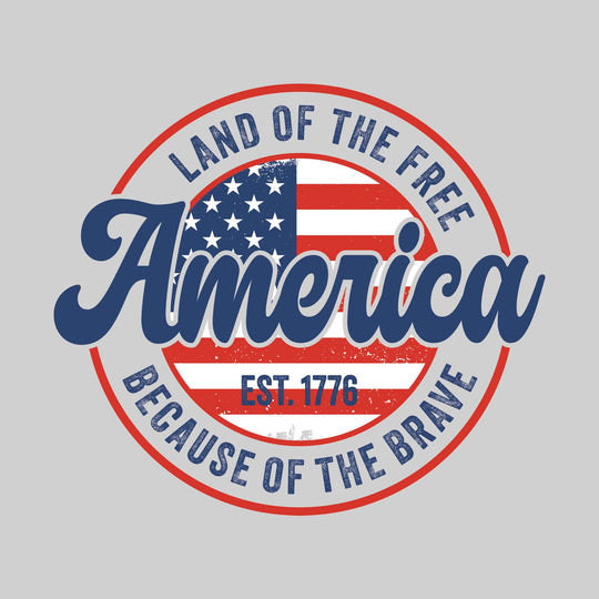 America - Land of the Free Because of the Brave - Center American Flag