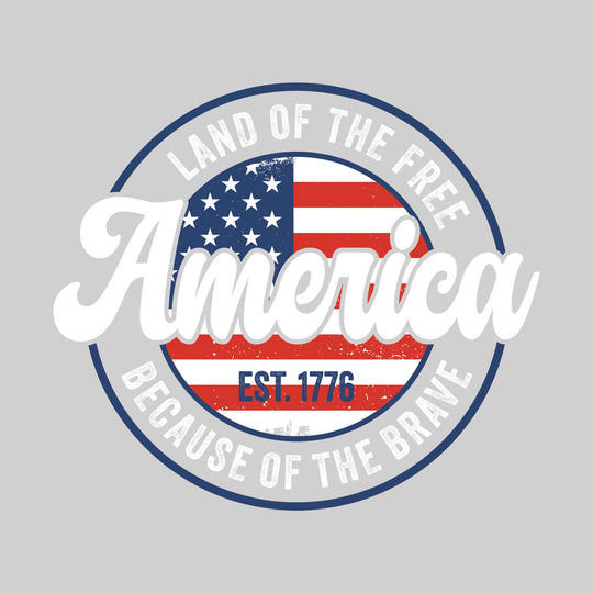 America - Land of the Free Because of the Brave - Center American Flag