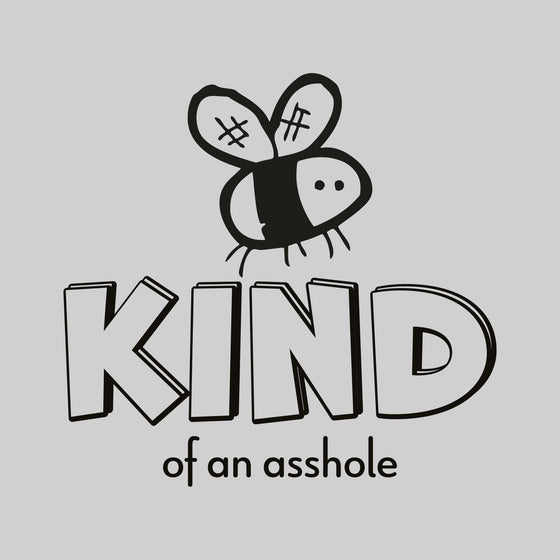 Bee Kind of an Asshole