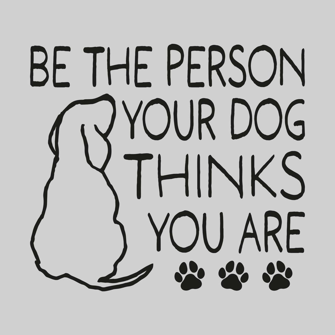 Be the Person Your Dog Thinks You Are
